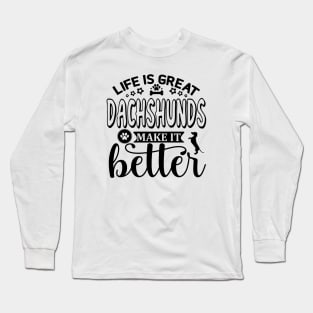 Life Is Great, Dachshunds Make It Better (black) Long Sleeve T-Shirt